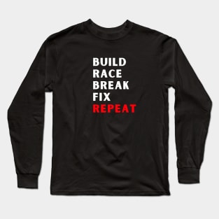 Build Race Break Fix Repeat - Fun Car Long Sleeve T-Shirt